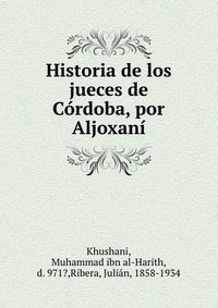 Historia de los jueces de Cordoba, por Aljoxani