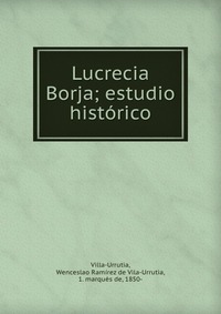 Lucrecia Borja; estudio historico