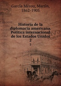 Historia de la diplomacia americana. Poli?tica internacional de los Estados Unidos