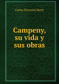 Campeny, su vida y sus obras