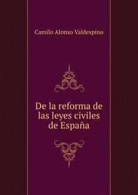 De la reforma de las leyes civiles de Espana