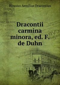 Dracontii carmina minora, ed. F. de Duhn