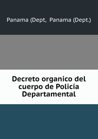 Decreto organico del cuerpo de Policia Departamental