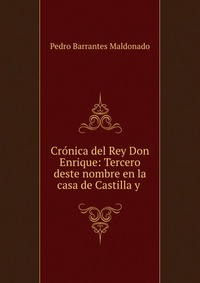 Cronica del Rey Don Enrique: Tercero deste nombre en la casa de Castilla y