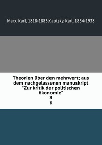 Theorien uber den mehrwert; aus dem nachgelassenen manuskript 