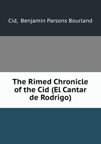 The Rimed Chronicle of the Cid (El Cantar de Rodrigo)