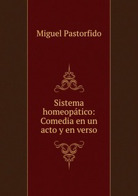 Sistema homeopatico: Comedia en un acto y en verso