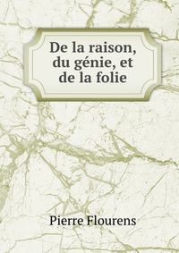 De la raison, du genie, et de la folie