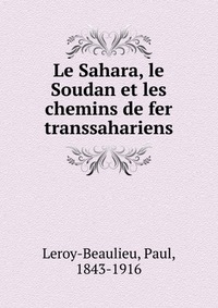 Le Sahara, le Soudan et les chemins de fer transsahariens