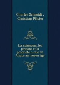 Les seigneurs, les paysans et la propriete rurale en Alsace au moyen age