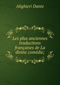 Les plus anciennes traductions francaises de La divine comedie;