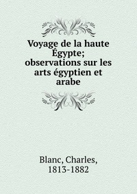 Voyage de la haute Egypte; observations sur les arts egyptien et arabe