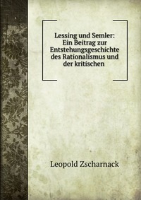 Lessing und Semler: Ein Beitrag zur Entstehungsgeschichte des Rationalismus und der kritischen