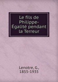 Le fils de Philippe-Egalite pendant la Terreur