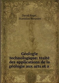 Geologie technologique: traite des applications de la geologie aux arts et a