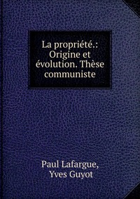 La propriete.: Origine et evolution. These communiste