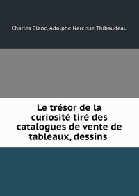 Le tresor de la curiosite tire des catalogues de vente de tableaux, dessins