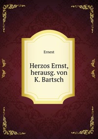 Herzos Ernst, herausg. von K. Bartsch