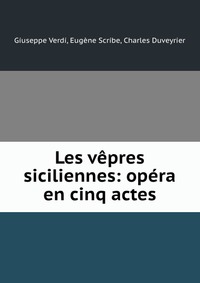 Les vepres siciliennes: opera en cinq actes