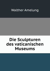 Die Sculpturen des vaticanischen Museums