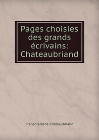 Pages choisies des grands ecrivains: Chateaubriand