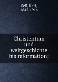 Christentum und weltgeschichte bis reformation;