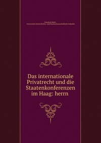 Das internationale Privatrecht und die Staatenkonferenzen im Haag: herrn