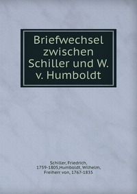 Briefwechsel zwischen Schiller und W.v. Humboldt