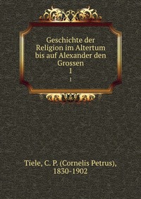 Geschichte der Religion im Altertum bis auf Alexander den Grossen