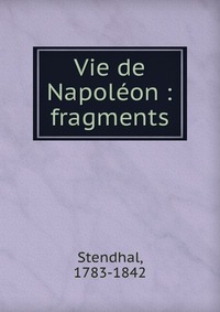 Vie de Napoleon : fragments