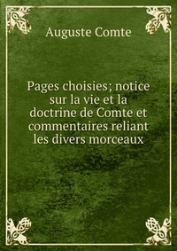 Pages choisies; notice sur la vie et la doctrine de Comte et commentaires reliant les divers morceaux