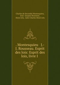 . Montesquieu & J.-J. Rousseau. Esprit des lois: Esprit des lois, livre I