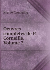 Oeuvres completes de P. Corneille, Volume 2