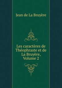 Les caracteres de Theophraste et de La Bruyere, Volume 2