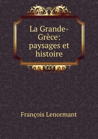 La Grande-Grece: paysages et histoire