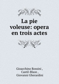 La pie voleuse: opera en trois actes