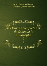 Oeuvres completes de Seneque le philosophe