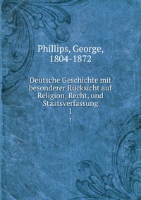 Deutsche Geschichte mit besonderer Rucksicht auf Religion, Recht, und Staatsverfassung