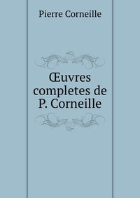 ?uvres completes de P. Corneille