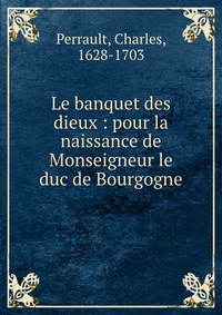 Le banquet des dieux : pour la naissance de Monseigneur le duc de Bourgogne