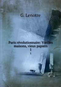 Paris revolutionnaire: Vieilles maisons, vieux papiers