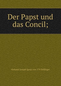 Der Papst und das Concil;