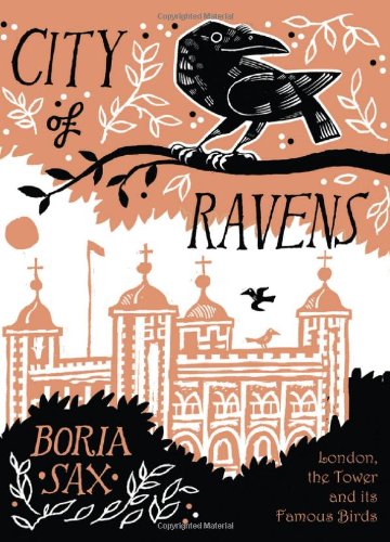 City of Ravens: The Extraordinary History of London, the Tower and its Famous Ravens