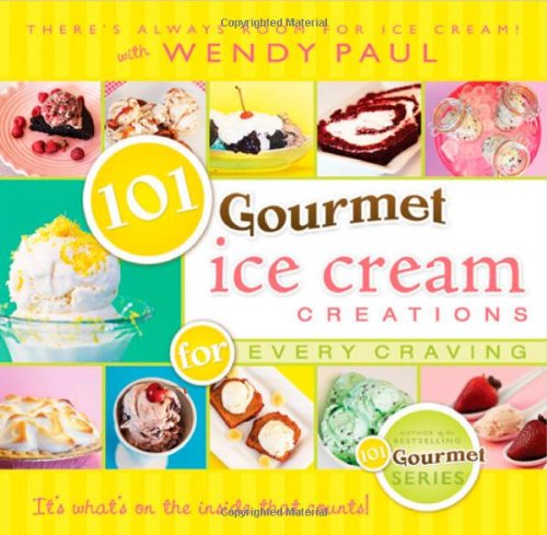 101 Gourmet Ice Cream Creations for Every Craving (101 Gourmet Cookbooks)