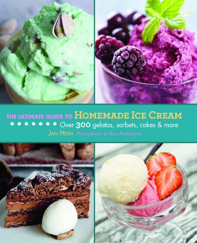 The Ultimate Guide to Homemade Ice Cream: Over 300 Gelatos, Sorbets, Cakes & More (The Ultimate Guides)