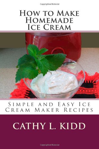 How to Make Homemade Ice Cream: Simple and Easy Ice Cream Maker Recipes