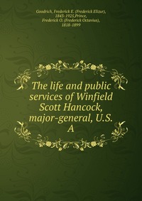 The life and public services of Winfield Scott Hancock