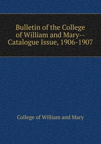 Bulletin of the College of William and Mary-Catalogue Issue