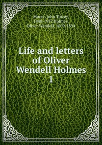 Life and letters of Oliver Wendell Holmes