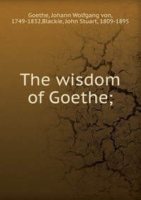 The wisdom of Goethe